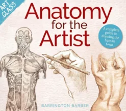 Art Class: Anatomy for the Artist. A complete guide to drawing the human form