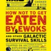 How Not to Get Eaten by Ewoks and Other Galactic Survival Skills