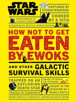 How Not to Get Eaten by Ewoks and Other Galactic Survival Skills