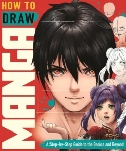 How to Draw Manga A Step-by-Step Guide to the Basics and Beyond