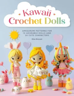Kawaii Crochet Dolls: Amigurumi patterns for 10 adorable dolls and 30 characters