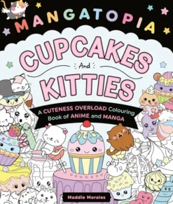 Mangatopia Cupcakes and Kitties: A Cuteness Overload Colouring Book