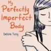 My Perfectly Imperfect Body