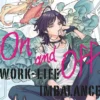 On and Off: Work-Life Imbalance Vol 1
