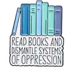 Read Books, Dismantle Oppression Pin