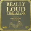 Really Loud Librarians