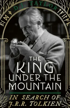 The King Under the Mountain: In Search of J.R.R. Tolkien
